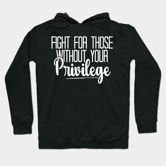 Fight For Those Without Your Privilege, Fight For Womens Rights Hoodie by chidadesign